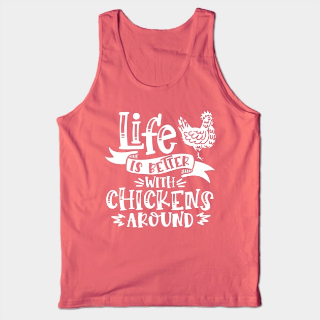 Life is better with chickens around Tank Top by Crazy Chicken Lady